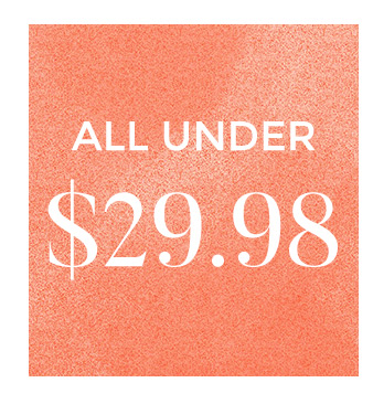 Find your new favorites without the guilt! Explore our collection of fashionable items, all under $29.98.